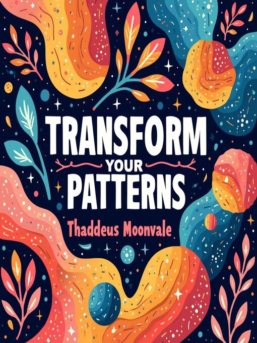 Title details for Transform Your Patterns by Thaddeus Moonvale - Available